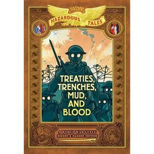 Treaties, Trenches, Mud, and Blood: Bigger & Badder Edition (Nathan Hale's Hazar